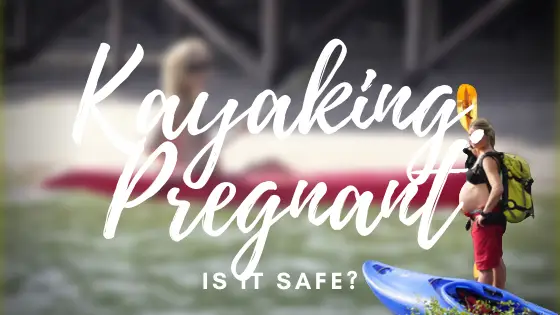Can You Kayak While Pregnant