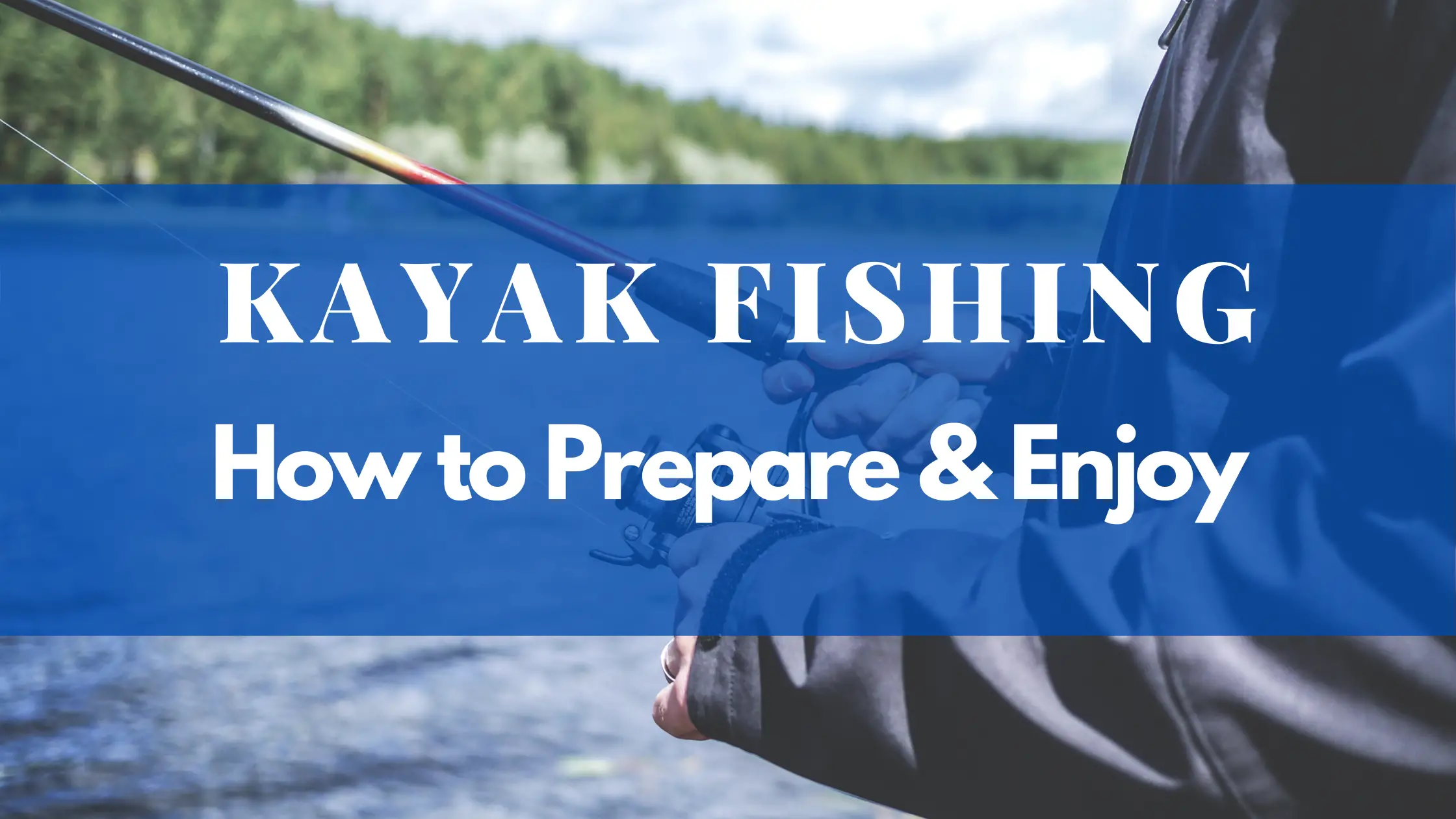 Kayak Fishing How to Prepare